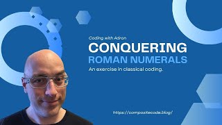 Coding & Refactoring, Conquering Roman Numerals by artisanal, bespoke, hand crafted code!