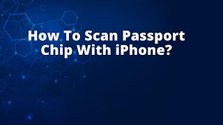 How To Scan Passport Chip With iPhone?