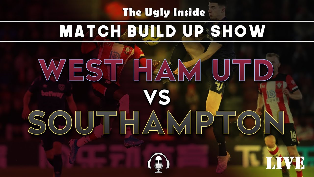 MATCH BUILD UP SHOW: West Ham United vs Southampton | The Ugly Inside LIVE