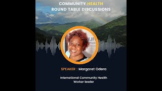 International Community Health Worker: Community Health Roundtable Discussion with Margaret Odera