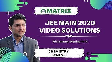 JEE Main 2020 Chemistry Paper Solution | 7 January Shift 2 | Detailed Analysis by Matrix Sikar