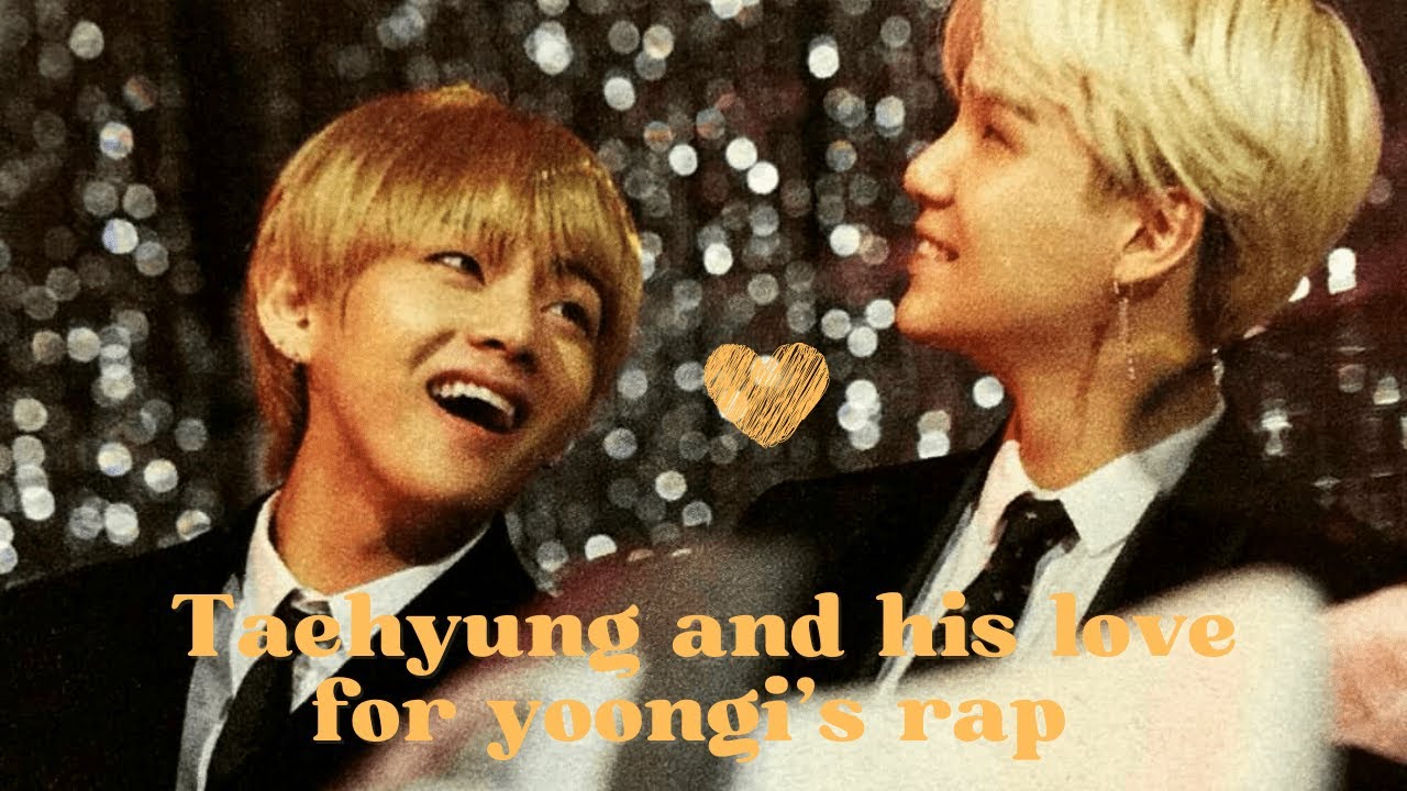 Let's talk about Taehyung (his love for yoongi's rap) #P2