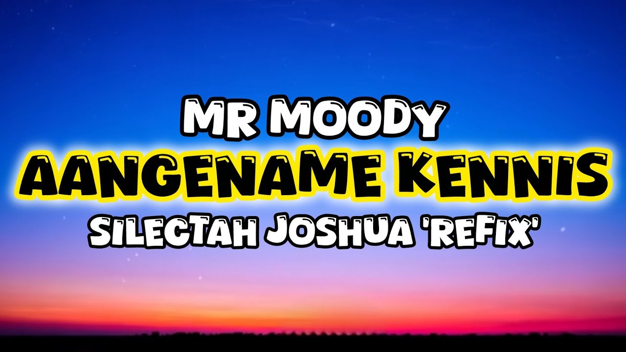 Mr Moody - Aangename Kennis. (Silectah Joshua 'Refix')