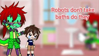 Robots don't take baths do they