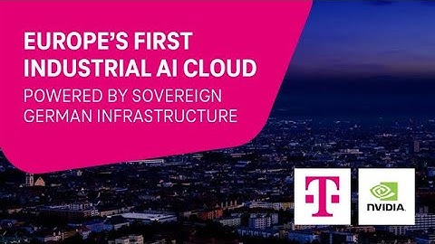Industrial AI Cloud, built in Europe | Deutsche Telekom partners with NVIDIA