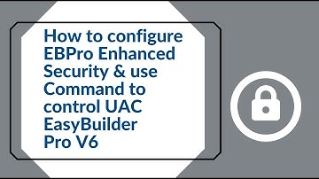 How to configure EBPro Enhanced Security & use Command to Control UAC EasyBuilder Pro V6