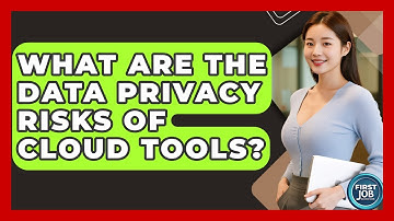 What Are The Data Privacy Risks Of Cloud Tools? - First Job Success Guide