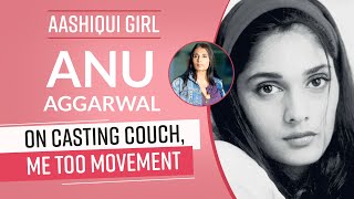 Aashiqui girl Anu Aggarwal on her casting couch experience, #MeToo, charging 80000 for a shoot