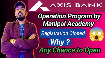 Axis bank operation program by manipal academy registration closed ? why ? any chance to open ? jobs