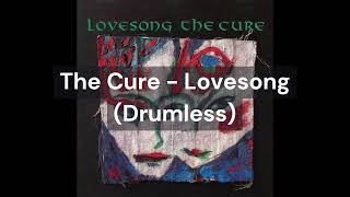 The Cure - Lovesong (Drumless)