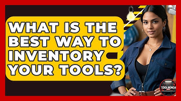 What Is The Best Way To Inventory Your Tools? - ToolBench Pros