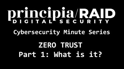 principia/RAID Cybersecurity Minute Series: Zero Trust Security Model - What is it?