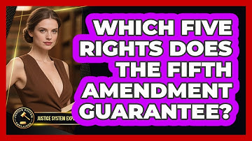 Which Five Rights Does The Fifth Amendment Guarantee? - Justice System Explained