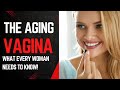 The Aging Vagina: What Every Woman Needs to Know!