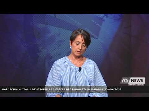 VARASCHIN: «L'ITALIA DEVE TORNARE A ESSERE PROTAGONISTA IN EUROPA» | 13/09/2022