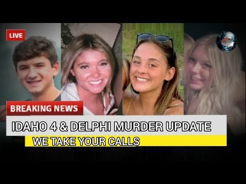 BREAKING: IDAHO 4 AND DELPHI CASE UPDATE!  WE TAKE YOUR CALLS/ JOIN THE STREAM