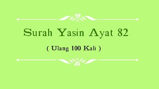 Surah Yasin Ayat 82 Dengan Terjemahan (Ulang 100 Kali)