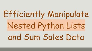 Efficiently Manipulate Nested Python Lists and Sum Sales Data
