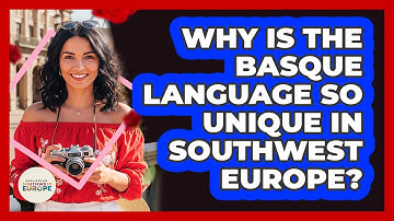 Why Is The Basque Language So Unique In Southwest Europe? - Exploring Southwest Europe