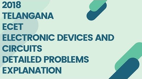 2018 TELANGANA ECET ELECTRONIC DEVICES AND CIRCUITS QUESTIONS DETAILED EXPLANATION