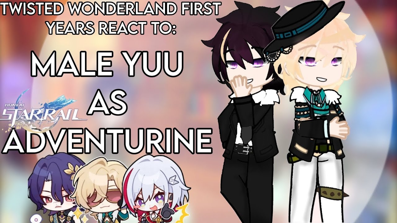 |•TWISTED WONDERLAND FIRST YEARS REACT TO MALE YUU AS AVENTURINE FROM HONKAI STAR RAIL •| By: Miki