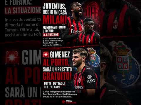 Video JUVENTUS SU TOMORI E FOFANA! GIMENEZ AL PORTO: ECCO COSA SUCCEDE AL MILAN