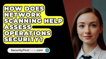 How Does Network Scanning Help Assess Operations Security? - SecurityFirstCorp.com
