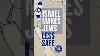 Israel Makes Jews LESS SAFE!