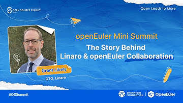 openEuler Mini Summit — The Story Behind Linaro & openEuler Collaboration