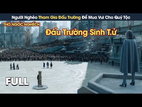 [Review Phim] Trong Tương Lai Người Nghèo Tham Gia Đấu Trường Để Mua Vui Cho Giới Quý Tộc 2023 Mới