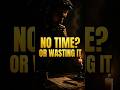 You Don’t Lack Time — You Waste It  #youtubeshorts #shorts #shortvideo