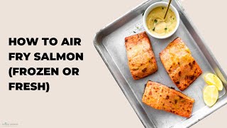 How To Air Fry Salmon (Frozen or Fresh)