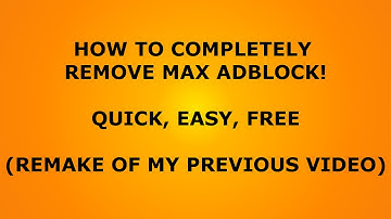 How to COMPLETELY REMOVE MAX ADBLOCK (2017)