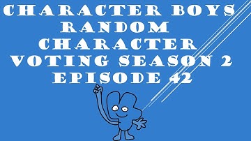 CHARACTER BOYS RANDOM CHARACTER VOTING SEASON 2 EPISODE 42