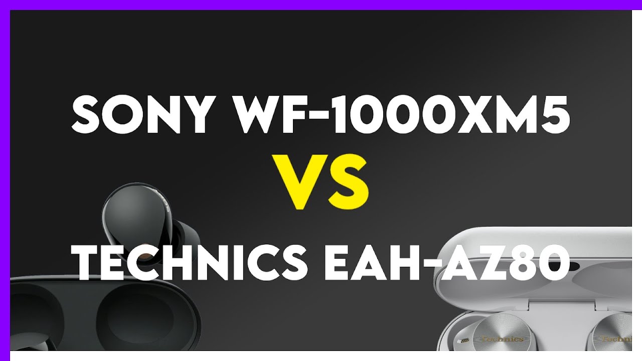 Sony WF-1000XM5 vs Technics EAH-AZ80 Comparison