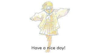 Have a nice day! / 鏡音リン