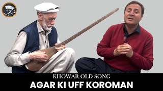 Khowar old song | AGAR KI UFF KOROMAN | Mansoor Ali Shabab | Chairman Shaukat Ali | Mahboob Sangal