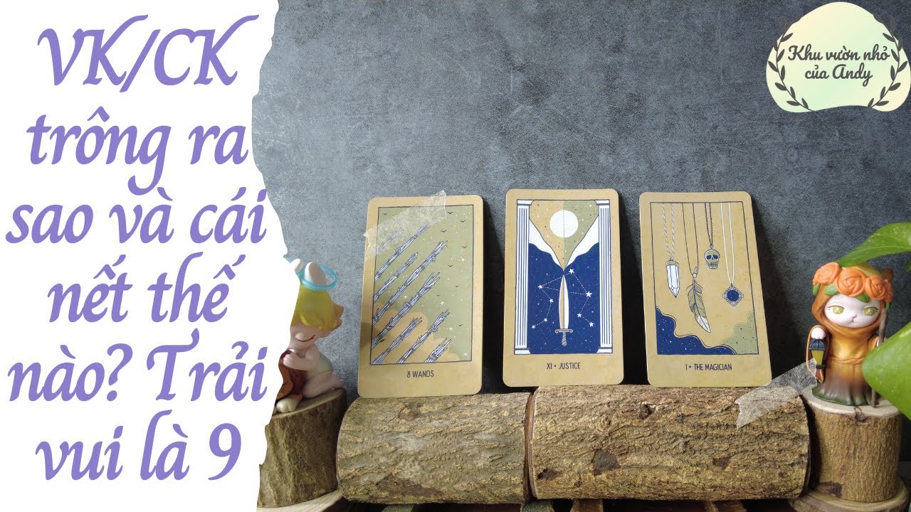 Vk/CK trông ra sao và cái nết thế nào {Trải bài vui là 9 nhé} | Chọn 1 tụ bài | Xem tarot