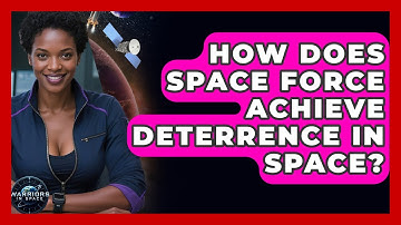 How Does Space Force Achieve Deterrence In Space? - Warriors In Space