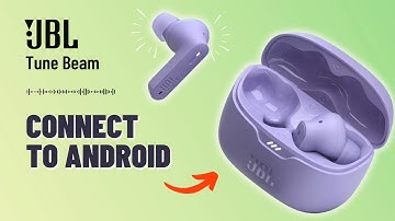 How to Connect JBL Tune Beam to Android Phone: A Quick Guide