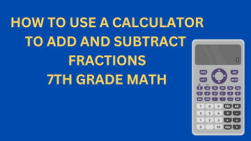 How to add and subtract fractions using a scientific calculator.
