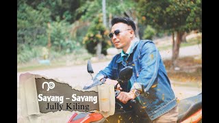 Sayang   Sayang  - Jully Kiling