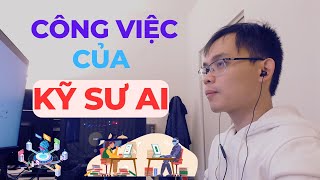 Công việc hàng ngày của kỹ sư AI