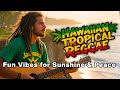 Hawaiian Tropical Reggae, Fun vibes Sunshine Peace and Nice Day