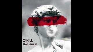 Q1KILL - Not Like U (Original Mix)