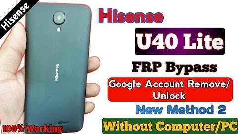 Hisense U40 Lite FRP Bypass Google account Remove (New Method 2) android Version 8.1.0