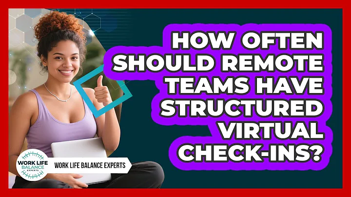 How Often Should Remote Teams Have Structured Virtual Check-ins?