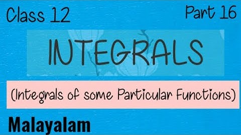 Class 12 |Maths|Integrals|Integrals of Some Particular Functions|Malayalam