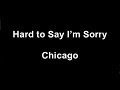 Video thumbnail of "Chicago   Hard To Say I'm Sorry Lyrics"