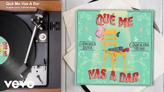 Angela Leiva, Carolina Ross - Qué Me Vas A Dar (Cumbia / Audio)